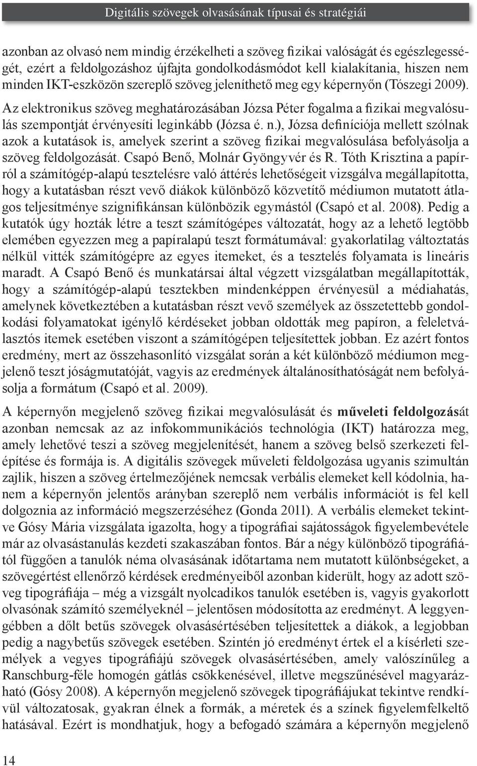 Az elektronikus szöveg meghatározásában Józsa Péter fogalma a fizikai megvalósulás szempontját érvényesíti leginkább (Józsa é. n.