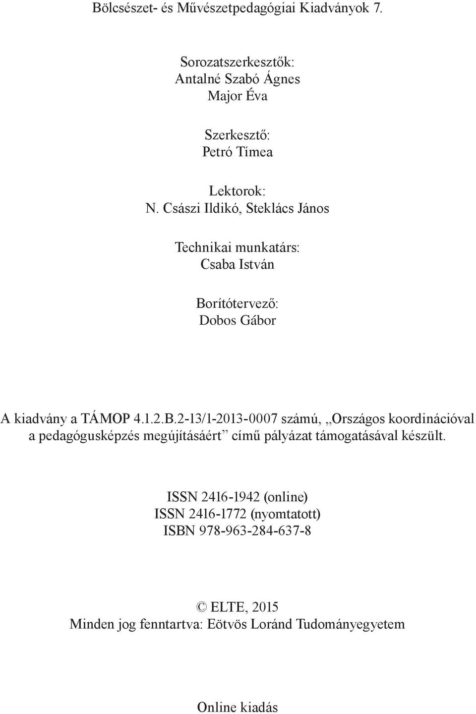 Császi Ildikó, Steklács János Technikai munkatárs: Csaba István Bo