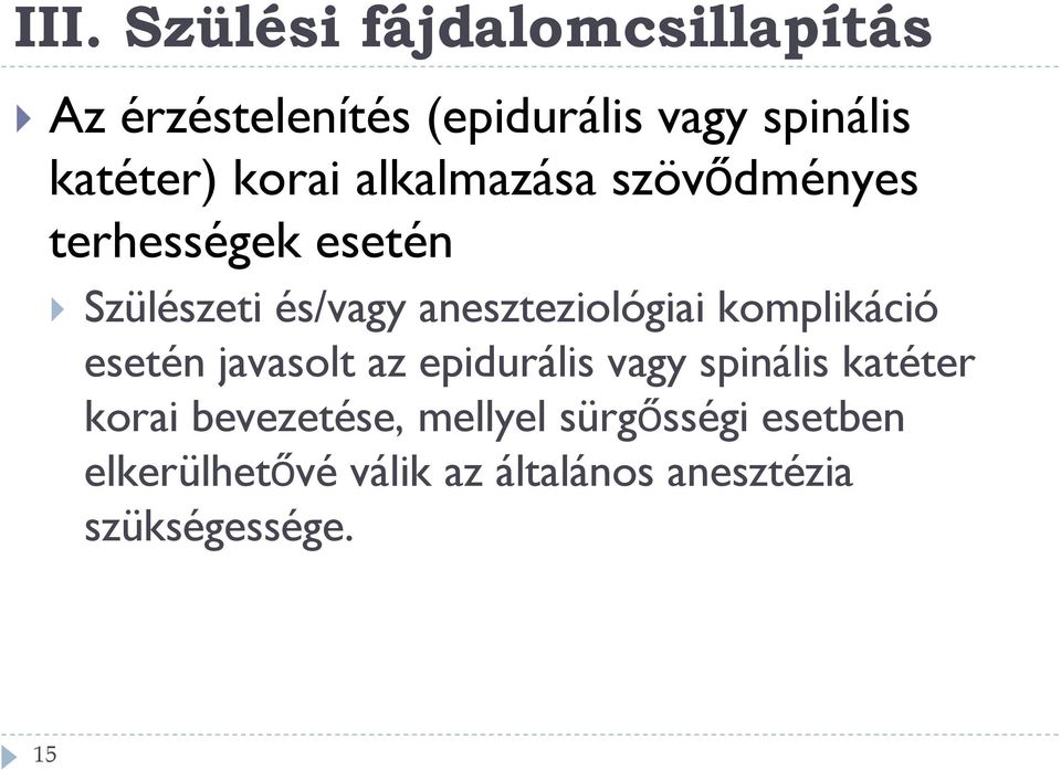 komplikáció esetén javasolt az epidurális vagy spinális katéter korai bevezetése,