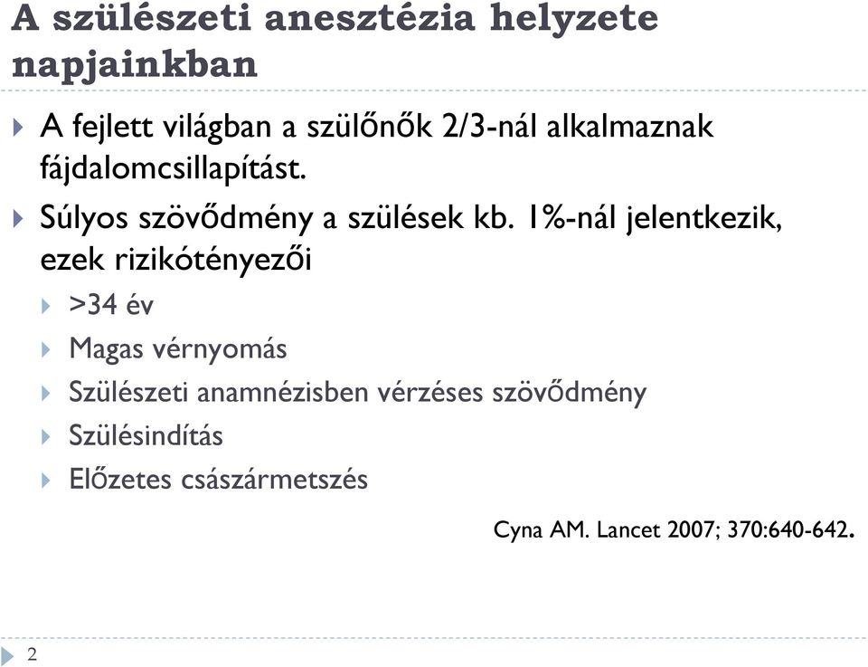 1%-nál jelentkezik, ezek rizikótényezői >34 év Magas vérnyomás Szülészeti