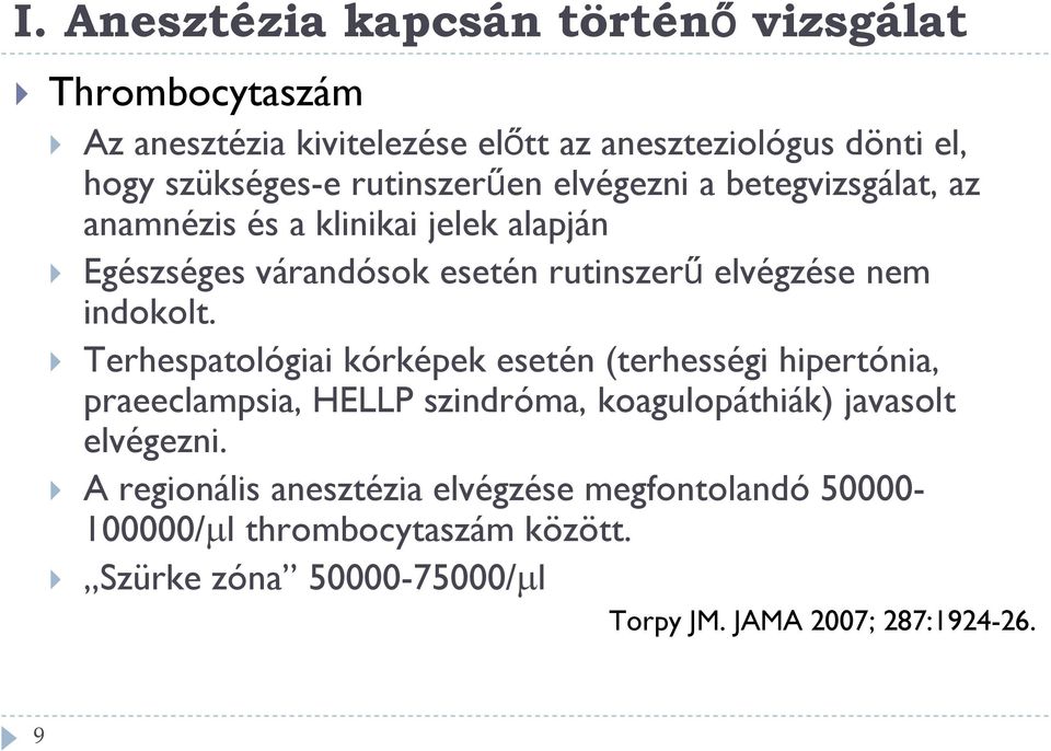 indokolt. Terhespatológiai kórképek esetén (terhességi hipertónia, praeeclampsia, HELLP szindróma, koagulopáthiák) javasolt elvégezni.