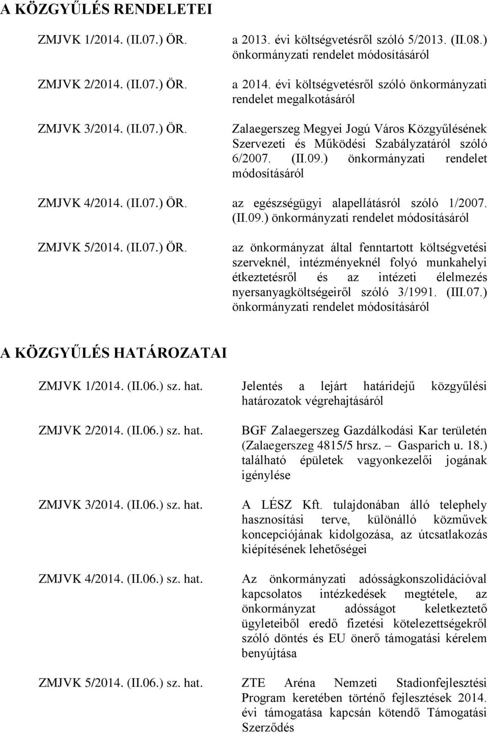 ) önkormányzati rendelet módosításáról ZMJVK 4/2014. (II.07.) ÖR.