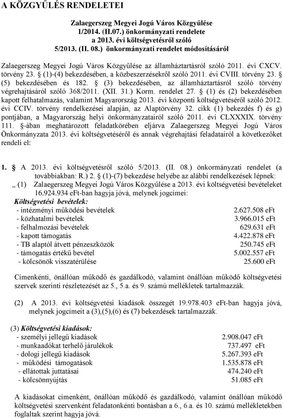 törvény 23. (5) bekezdésében és 182. (3) bekezdésében, az államháztartásról szóló törvény végrehajtásáról szóló 368/2011. (XII. 31.) Korm. rendelet 27.