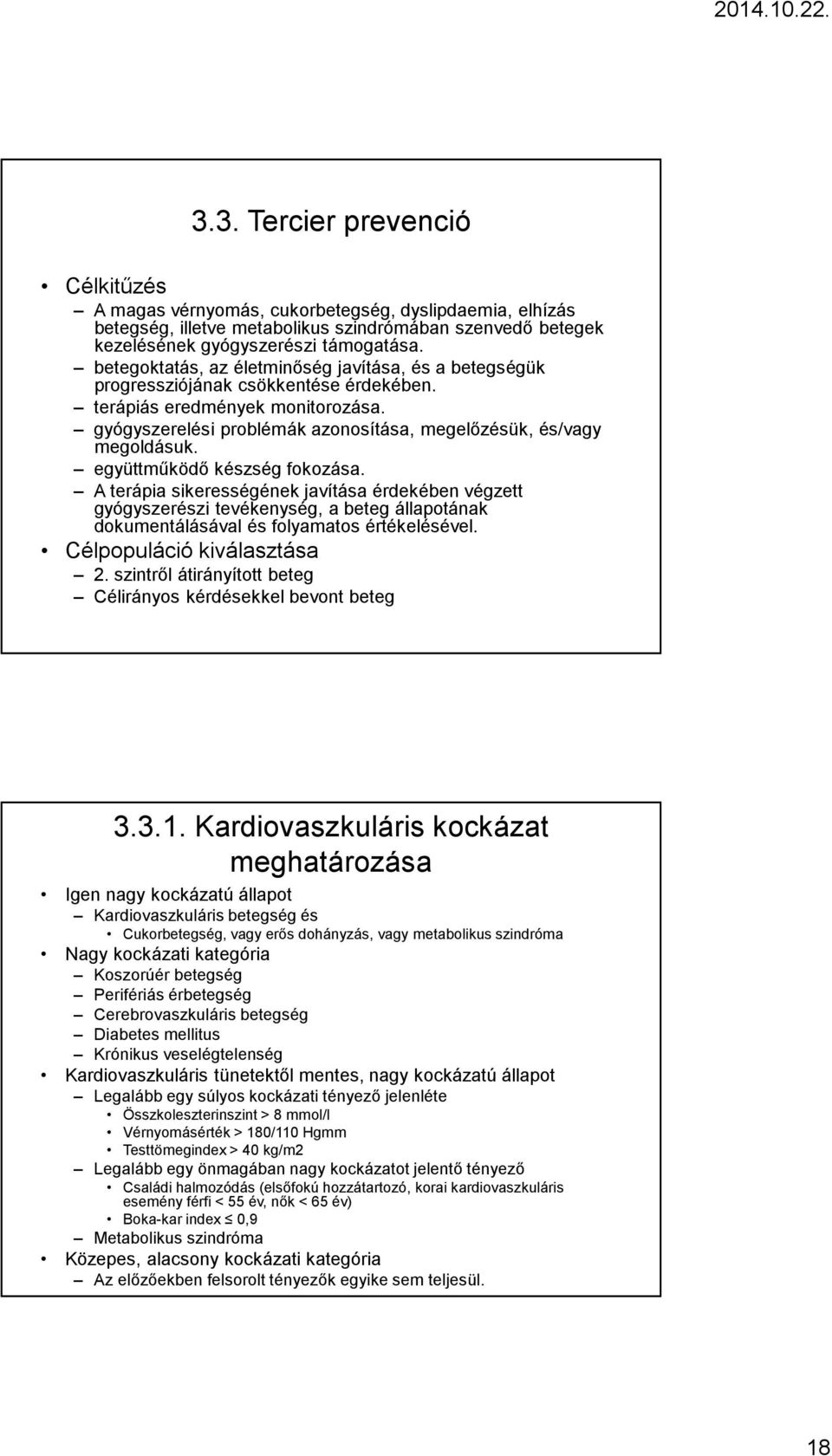 együttműködő készség fokozása. A terápia sikerességének javítása érdekében végzett gyógyszerészi tevékenység, a beteg állapotának dokumentálásával és folyamatos értékelésével.