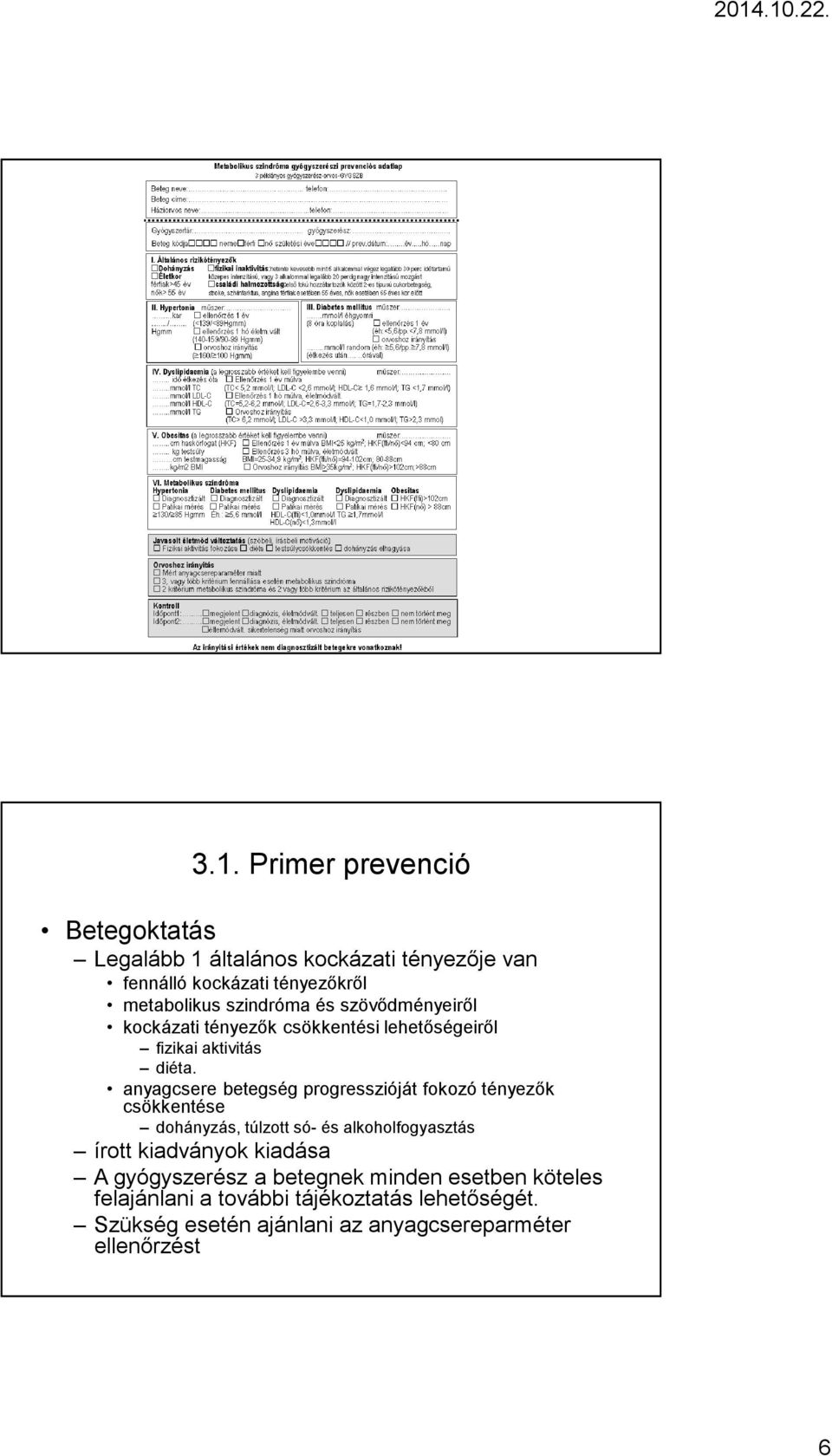 anyagcsere betegség progresszióját fokozó tényezők csökkentése dohányzás, túlzott só- és alkoholfogyasztás írott kiadványok