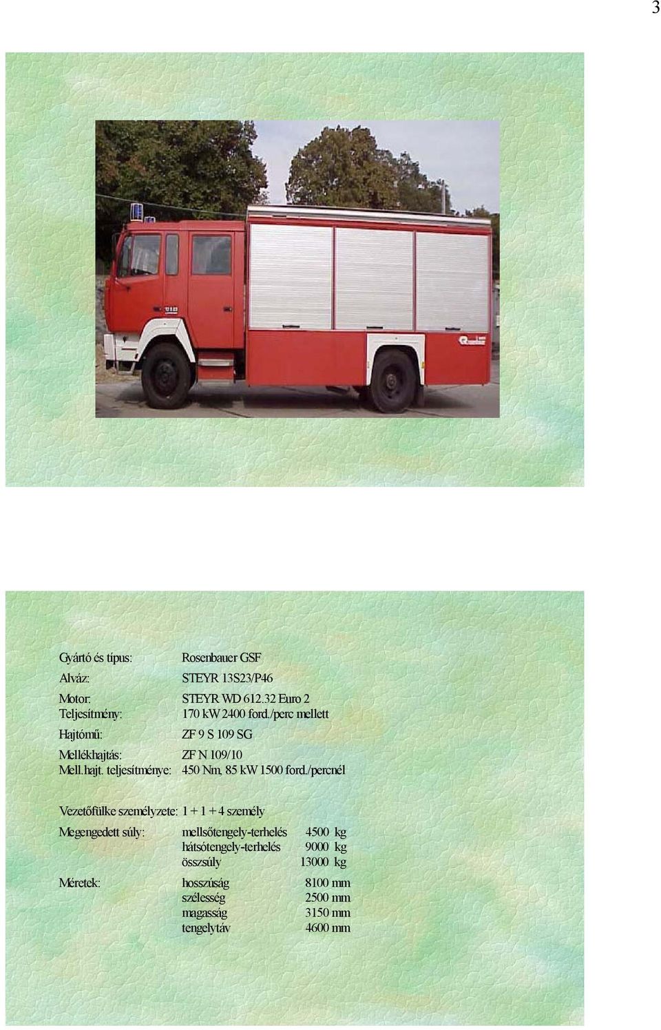 s: ZF N 109/10 Mell.hajt. teljesítménye: 450 Nm, 85 kw 1500 ford.