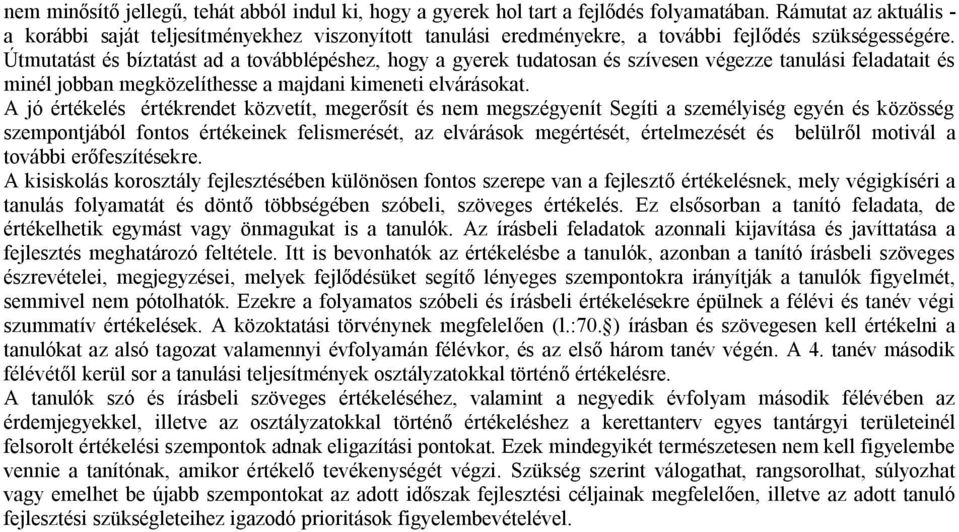 Útmutatást és bíztatást ad a továbblépéshez, hogy a gyerek tudatosan és szívesen végezze tanulási feladatait és minél jobban megközelíthesse a majdani kimeneti elvárásokat.