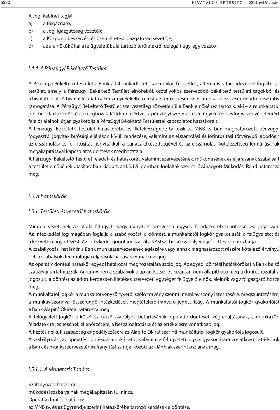 területekről delegált egy-egy vezető. I.4.