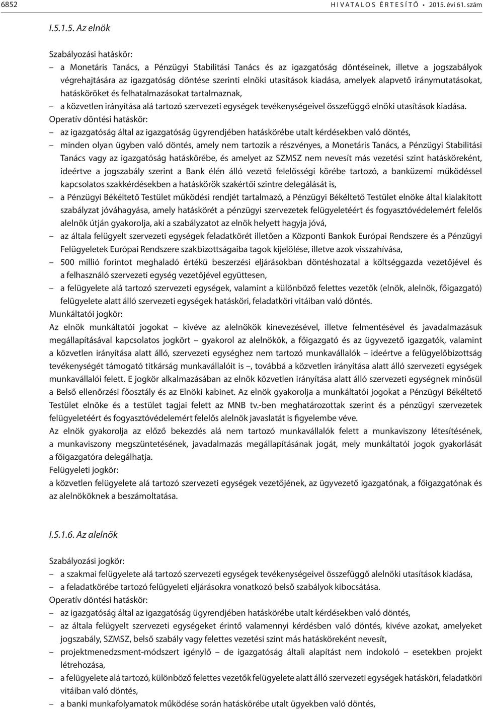 tartozó szervezeti egységek tevékenységeivel összefüggő elnöki utasítások kiadása.