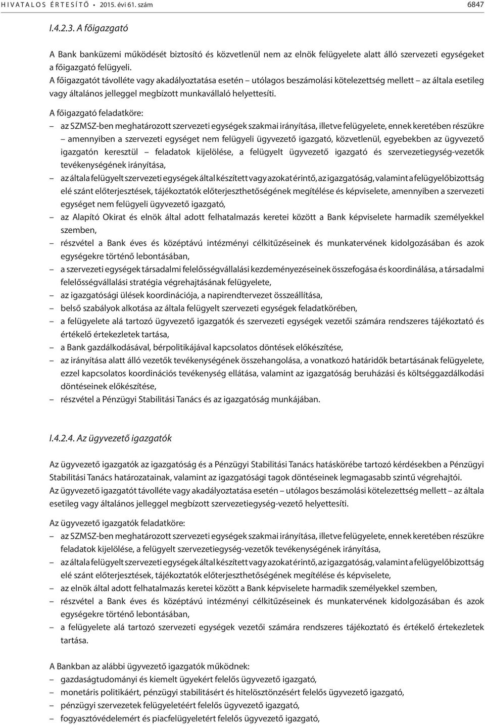 A főigazgató feladatköre: az SZMSZ-ben meghatározott szervezeti egységek szakmai irányítása, illetve felügyelete, ennek keretében részükre amennyiben a szervezeti egységet nem felügyeli ügyvezető