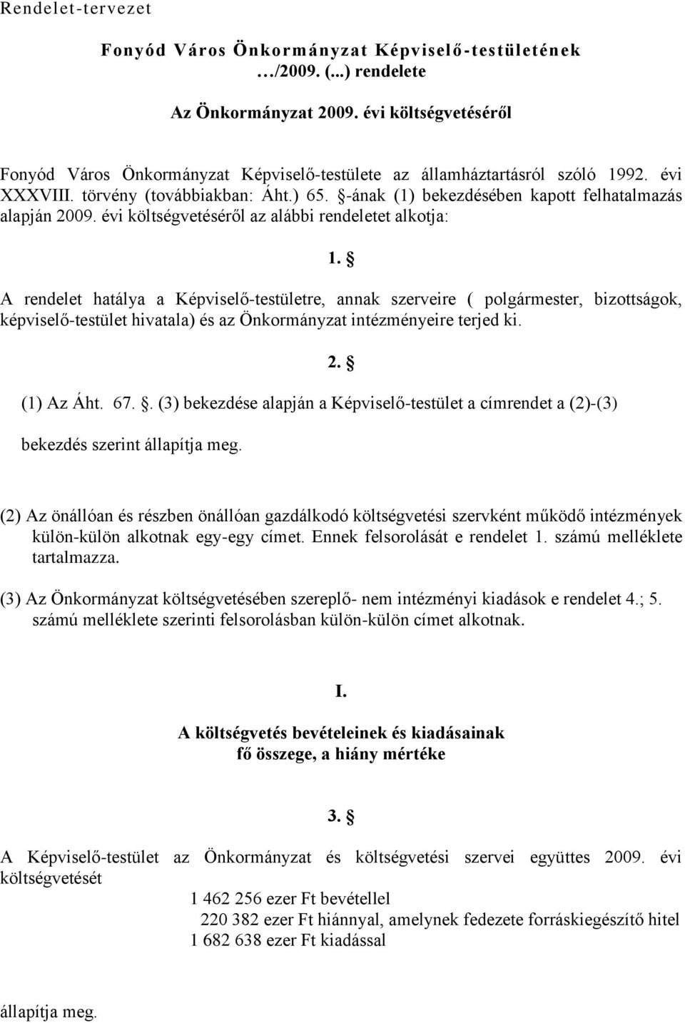 -ának (1) bekezdésében kapott felhatalmazás alapján 2009. évi költségvetéséről az alábbi rendeletet alkotja: 1.