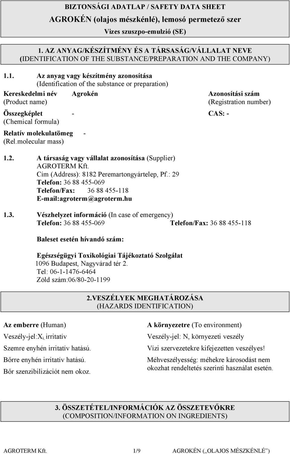 1. Az anyag vagy készítmény azonosítása (Identification of the substance or preparation) Kereskedelmi név Agrokén (Product name) Azonosítási szám (Registration number) Összegképlet (Chemical formula)