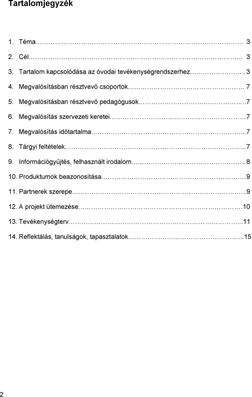 Megvalósítás időtartalma... 7 8. Tárgyi feltételek... 7 9. Információgyűjtés, felhasznált irodalom.. 8 10.