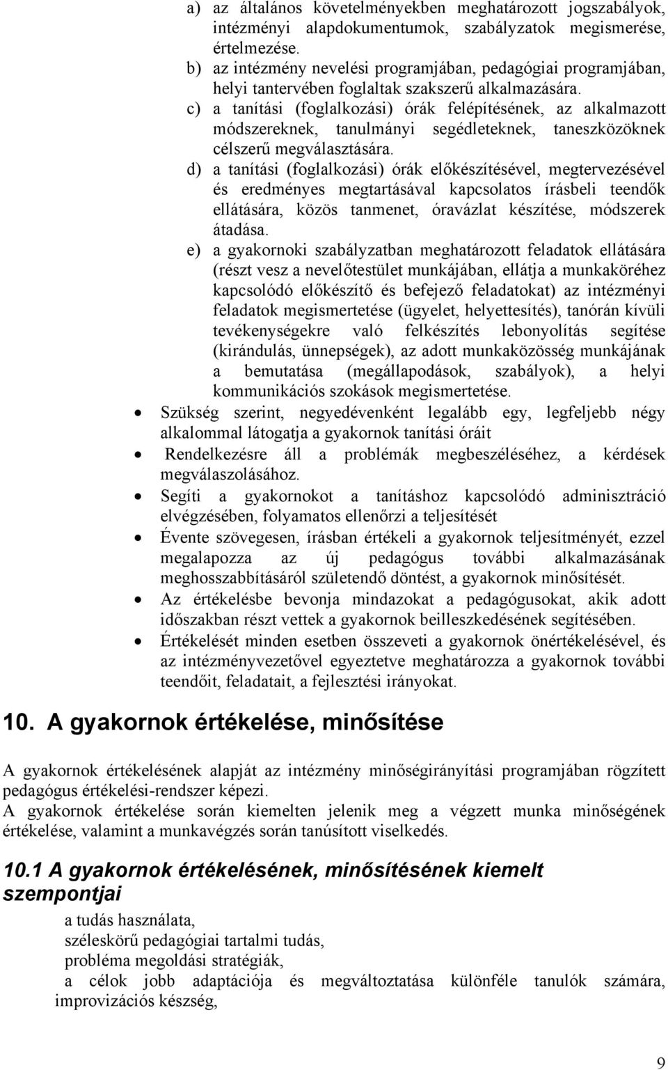 c) a tanítási (foglalkozási) órák felépítésének, az alkalmazott módszereknek, tanulmányi segédleteknek, taneszközöknek célszerű megválasztására.