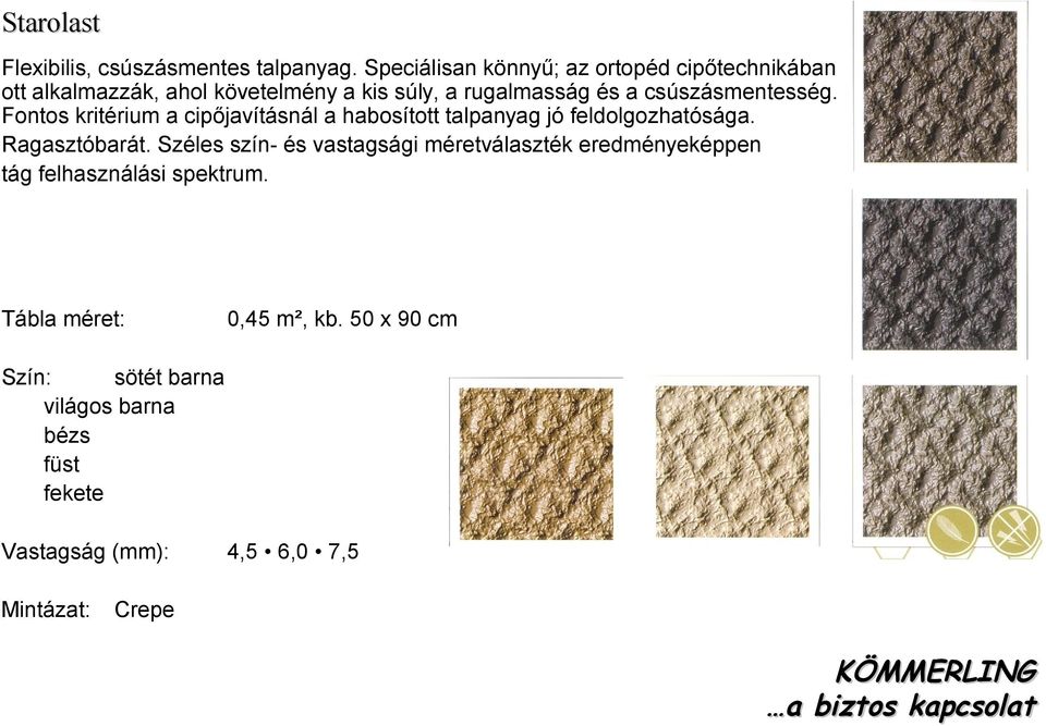 és a csúszásmentesség. Fontos kritérium a cipőjavításnál a habosított talpanyag jó feldolgozhatósága.