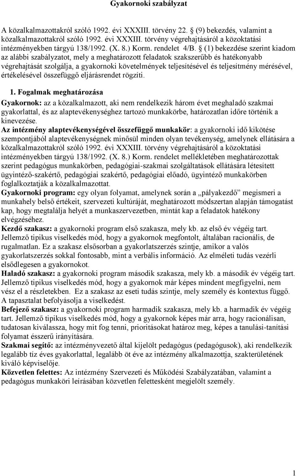 (1) bekezdése szerint kiadom az alábbi szabályzatot, mely a meghatározott feladatok szakszerűbb és hatékonyabb végrehajtását szolgálja, a gyakornoki követelmények teljesítésével és teljesítmény