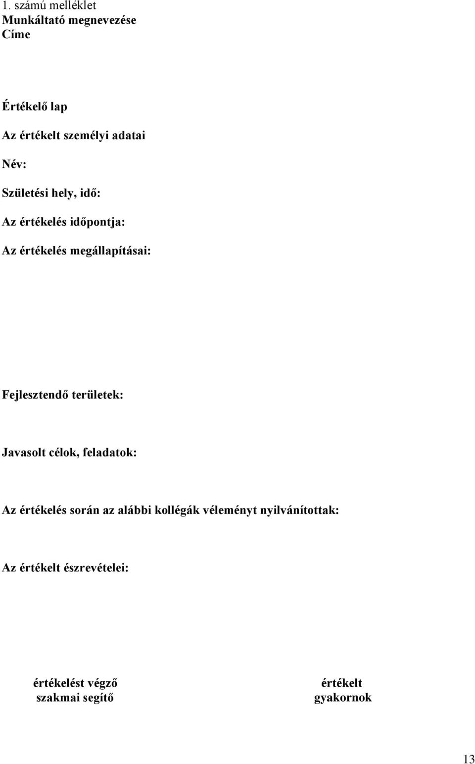 Fejlesztendő területek: Javasolt célok, feladatok: Az értékelés során az alábbi kollégák