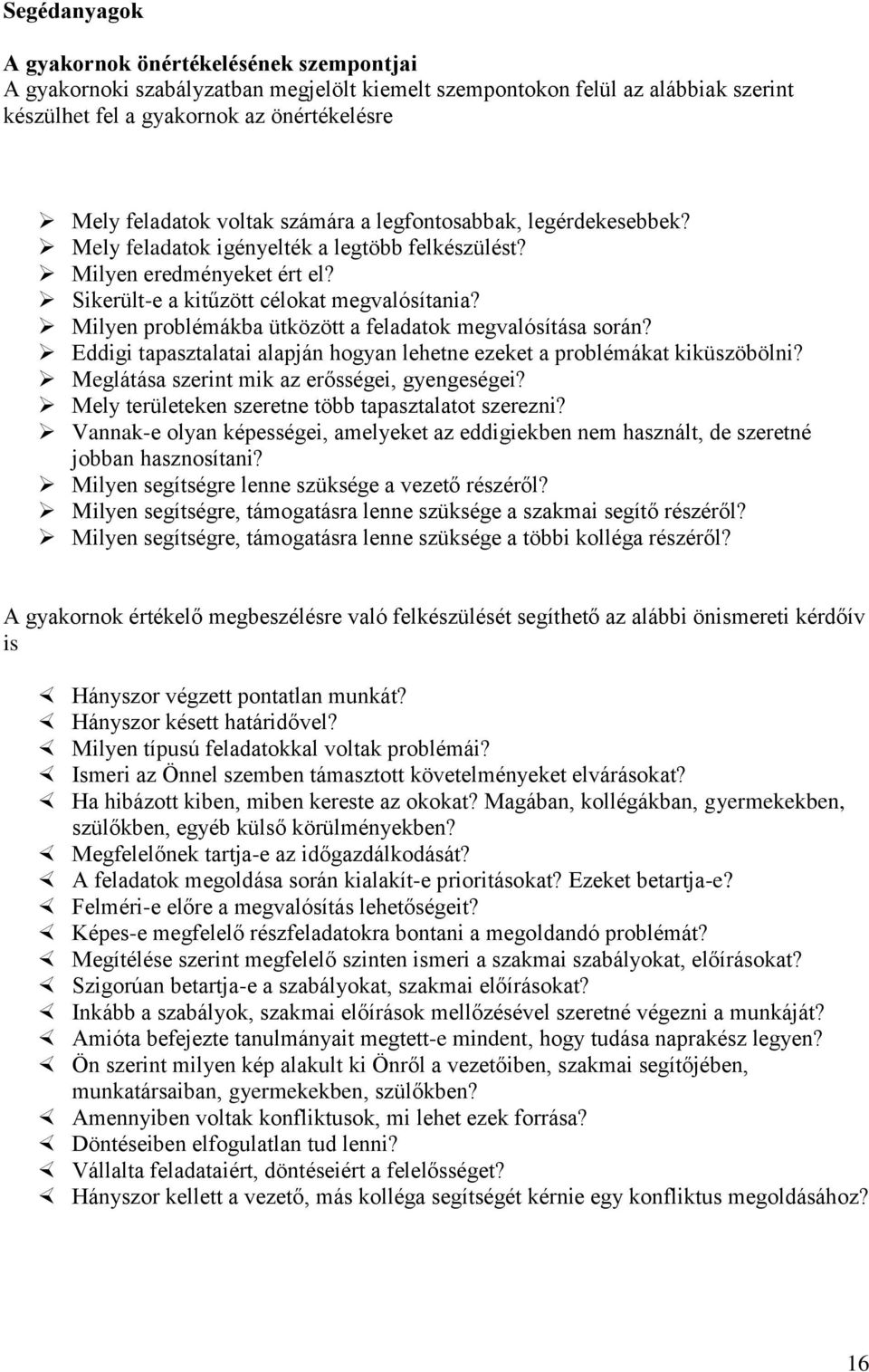 Milyen problémákba ütközött a feladatok megvalósítása során? Eddigi tapasztalatai alapján hogyan lehetne ezeket a problémákat kiküszöbölni? Meglátása szerint mik az erősségei, gyengeségei?