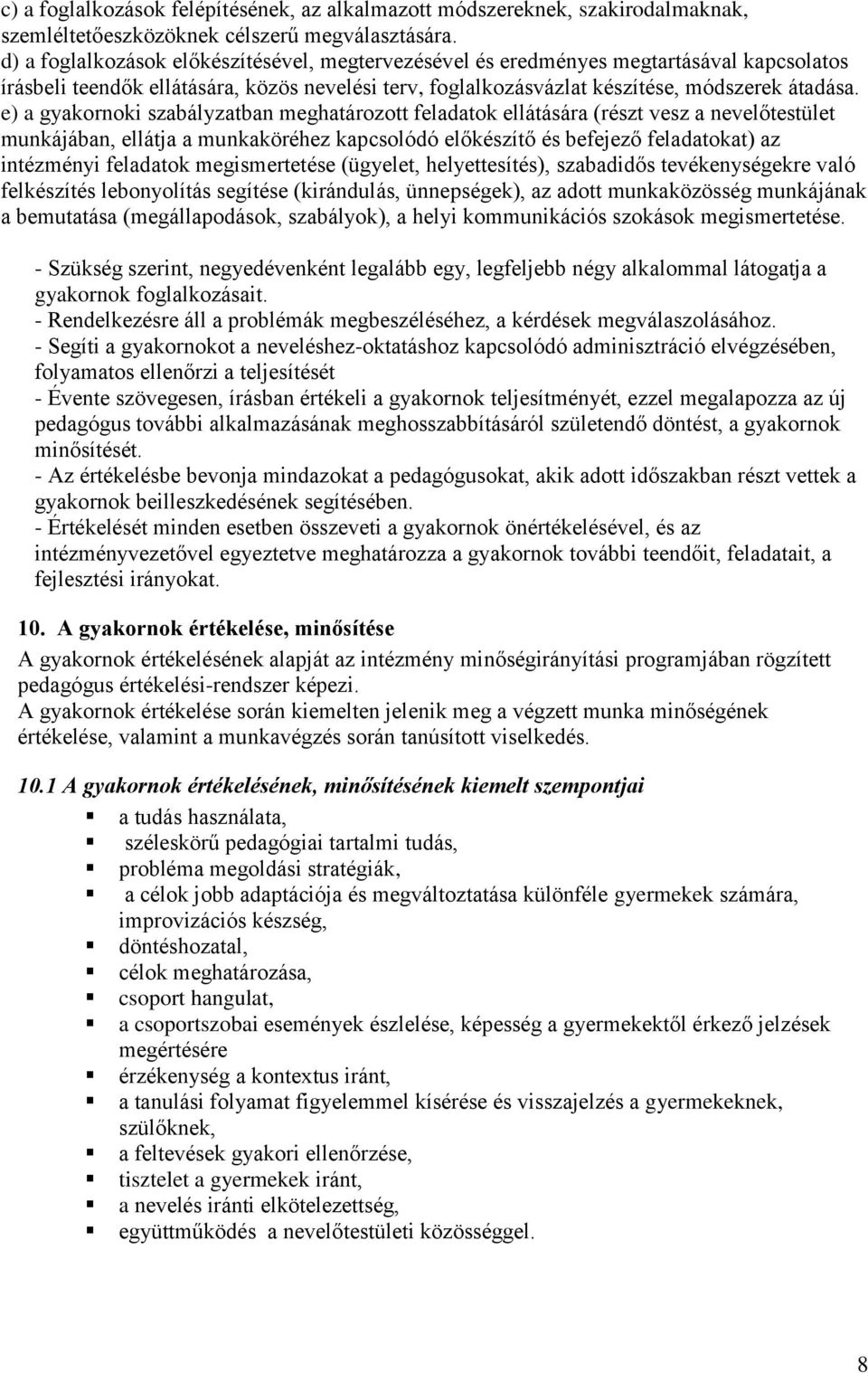 e) a gyakornoki szabályzatban meghatározott feladatok ellátására (részt vesz a nevelőtestület munkájában, ellátja a munkaköréhez kapcsolódó előkészítő és befejező feladatokat) az intézményi feladatok