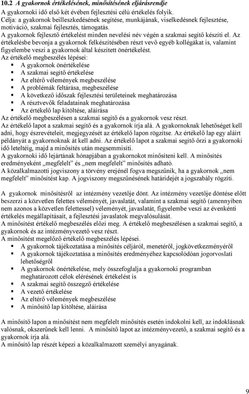 A gyakornok fejlesztő értékelést minden nevelési név végén a szakmai segítő készíti el.