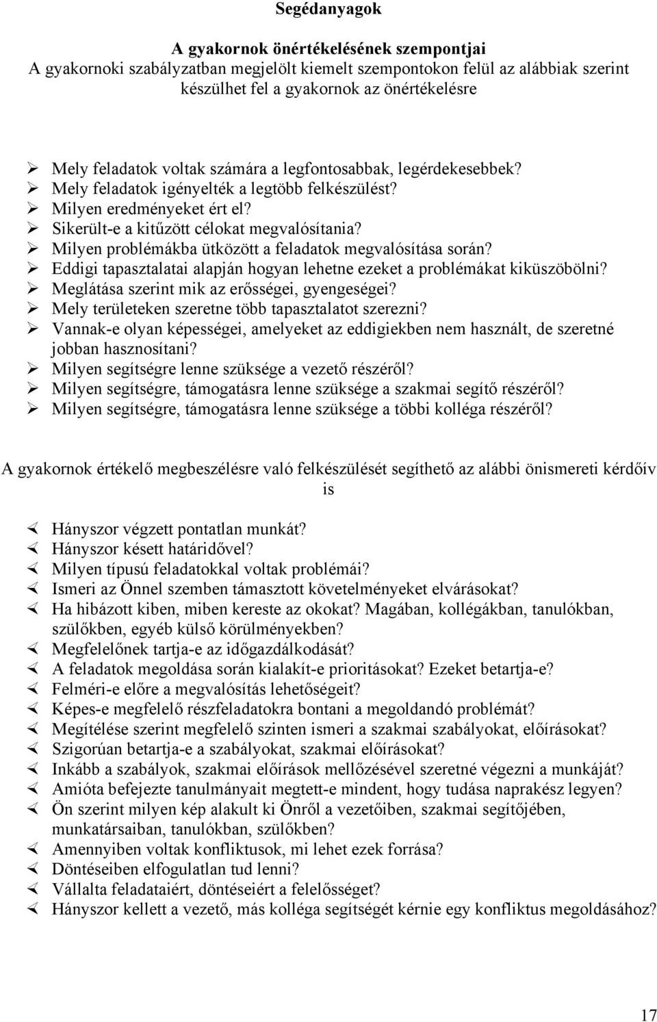 Milyen problémákba ütközött a feladatok megvalósítása során? Eddigi tapasztalatai alapján hogyan lehetne ezeket a problémákat kiküszöbölni? Meglátása szerint mik az erősségei, gyengeségei?