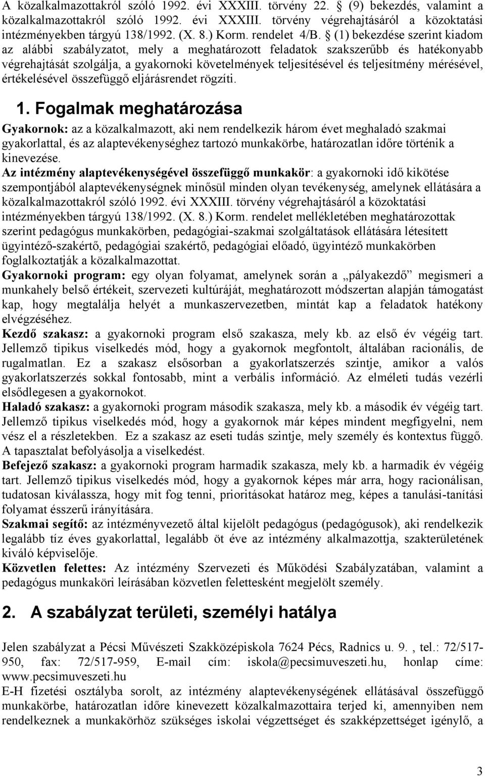 (1) bekezdése szerint kiadom az alábbi szabályzatot, mely a meghatározott feladatok szakszerűbb és hatékonyabb végrehajtását szolgálja, a gyakornoki követelmények teljesítésével és teljesítmény