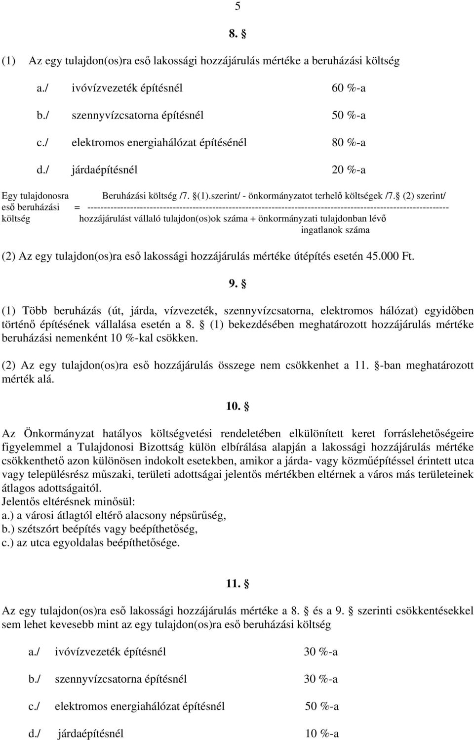 (2) szerint/ eső beruházási = -------------------------------------------------------------------------------------------------------------- költség hozzájárulást vállaló tulajdon(os)ok száma +