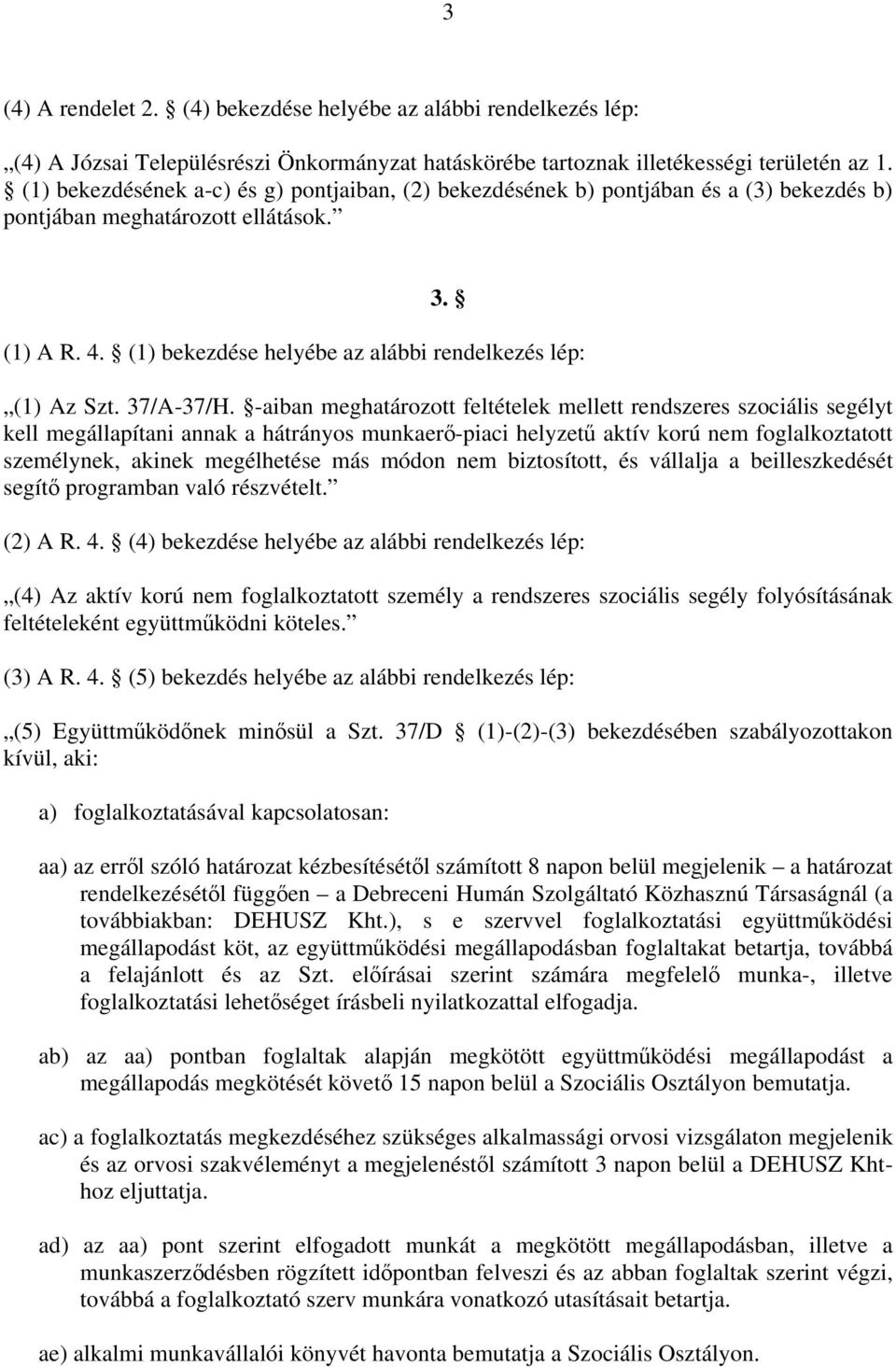 (1) bekezdése helyébe az alábbi rendelkezés lép: (1) Az Szt. 37/A-37/H.