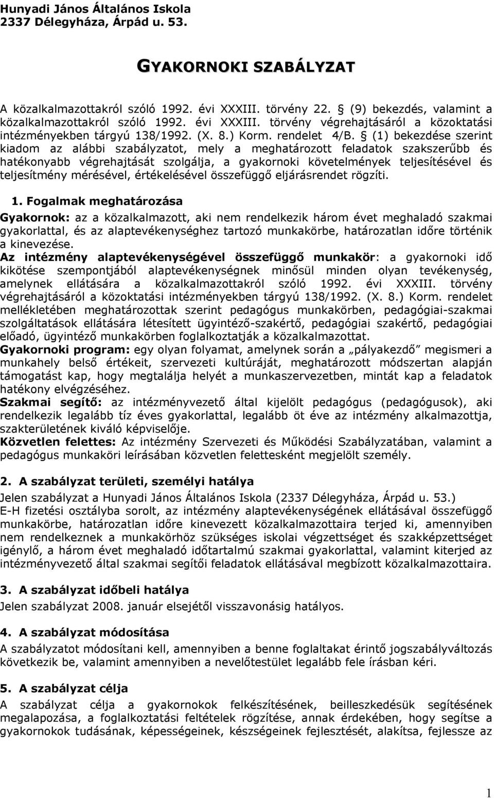 (1) bekezdése szerint kiadom az alábbi szabályzatot, mely a meghatározott feladatok szakszerűbb és hatékonyabb végrehajtását szolgálja, a gyakornoki követelmények teljesítésével és teljesítmény