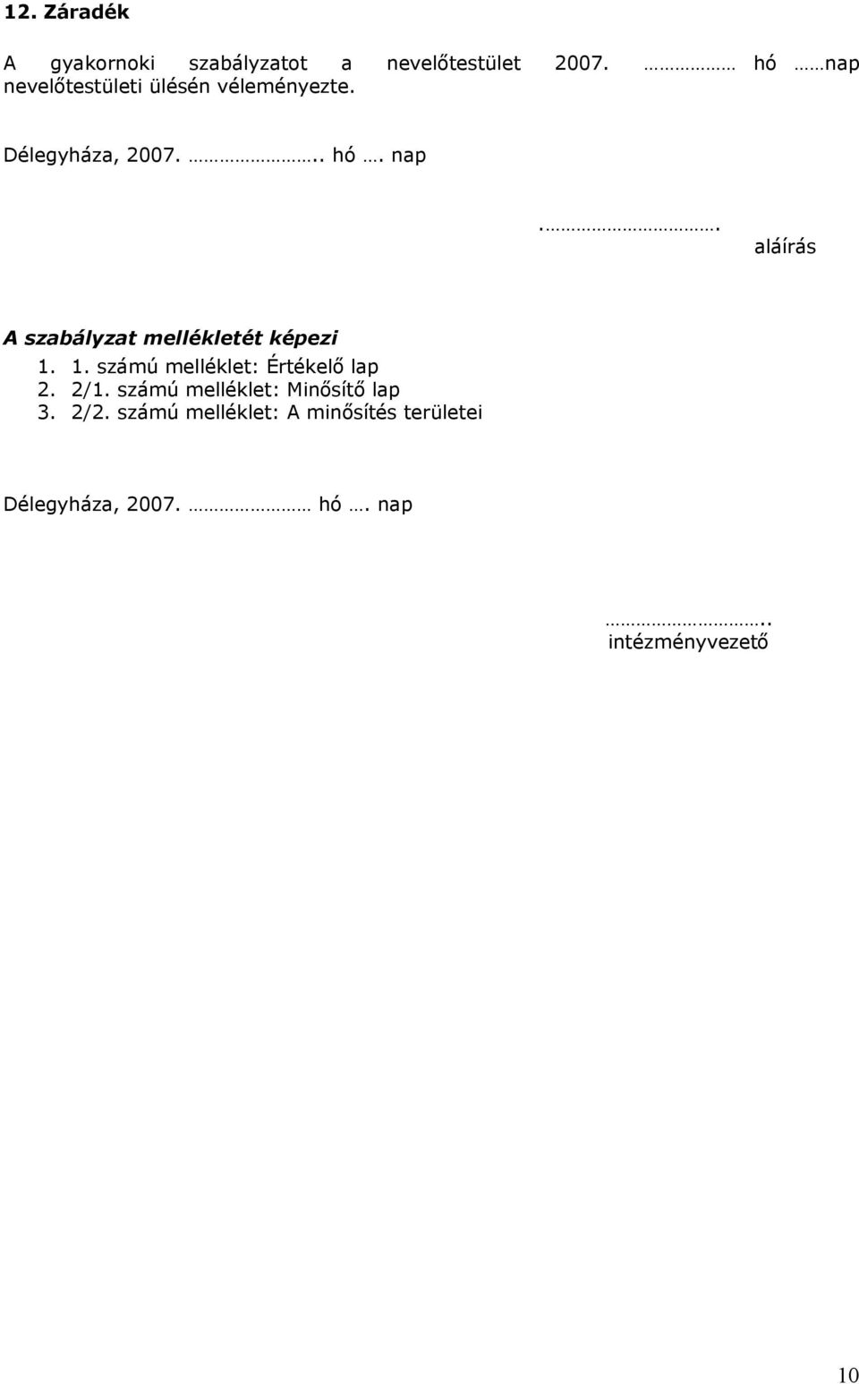 1. számú melléklet: Értékelő lap 2. 2/1. számú melléklet: Minősítő lap 3. 2/2.