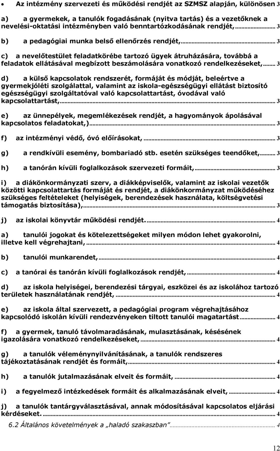 .. 3 c) a nevelőtestület feladatkörébe tartozó ügyek átruházására, továbbá a feladatok ellátásával megbízott beszámolására vonatkozó rendelkezéseket,.