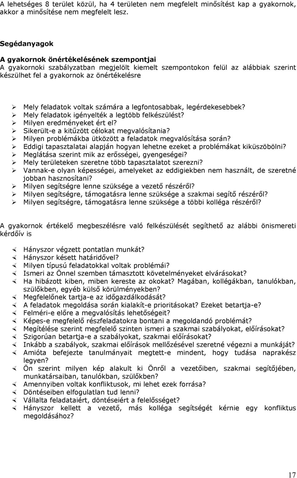 voltak számára a legfontosabbak, legérdekesebbek? Mely feladatok igényelték a legtöbb felkészülést? Milyen eredményeket ért el? Sikerült-e a kitűzött célokat megvalósítania?