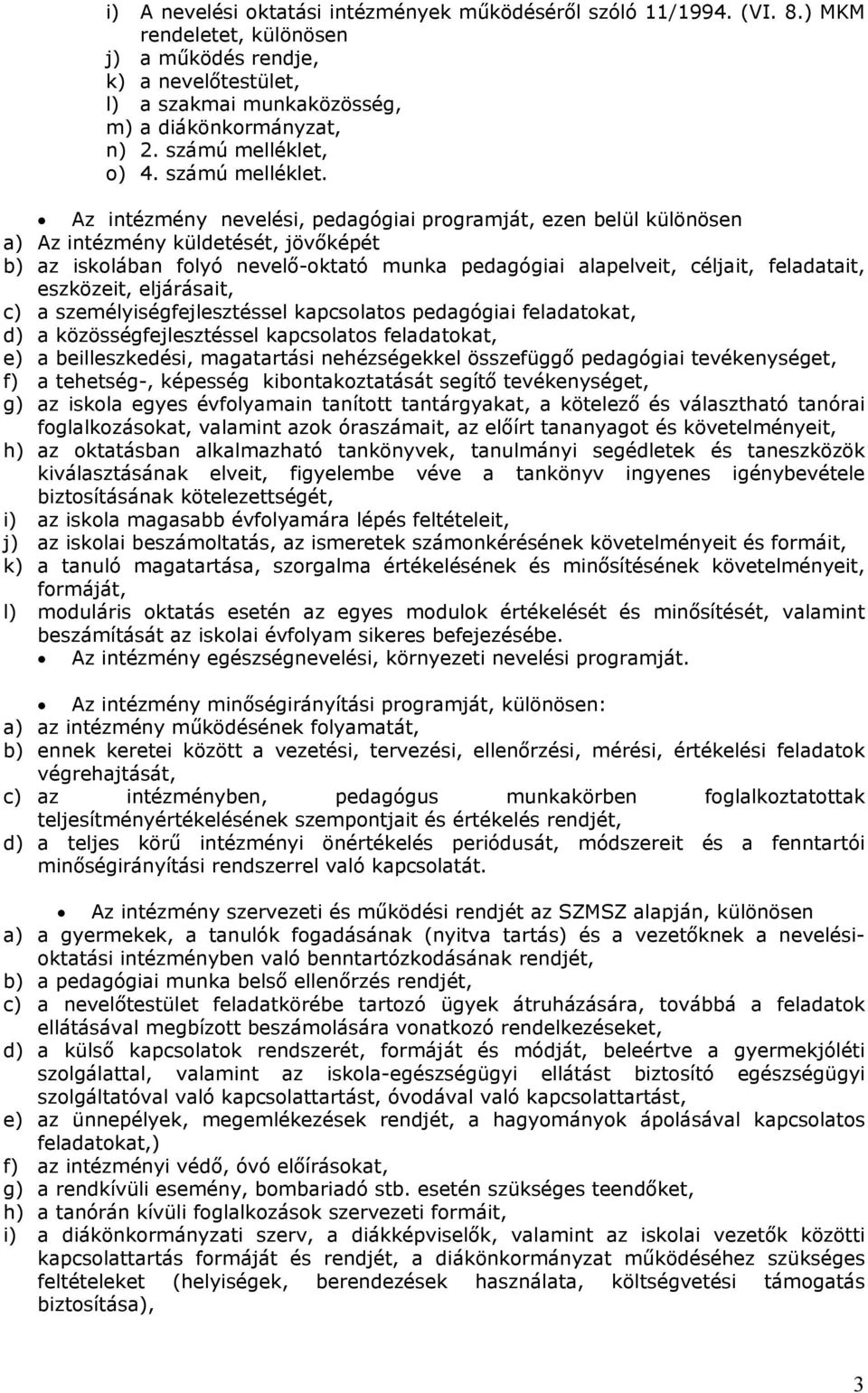 Az intézmény nevelési, pedagógiai programját, ezen belül különösen a) Az intézmény küldetését, jövőképét b) az iskolában folyó nevelő-oktató munka pedagógiai alapelveit, céljait, feladatait,