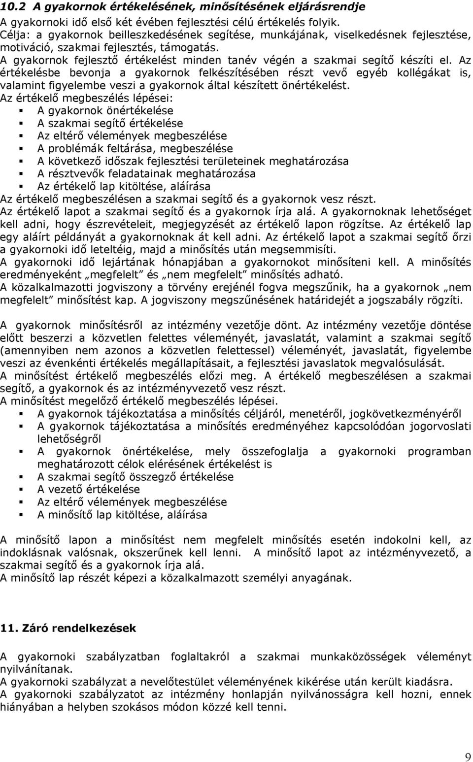 A gyakornok fejlesztő értékelést minden tanév végén a szakmai segítő készíti el.