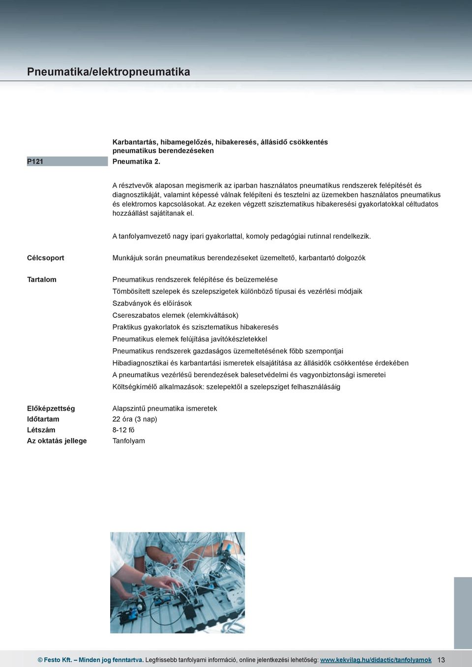 valamint képessé válnak felépíteni és tesztelni az üzemekben használatos pneumatikus és elektromos kapcsolásokat.