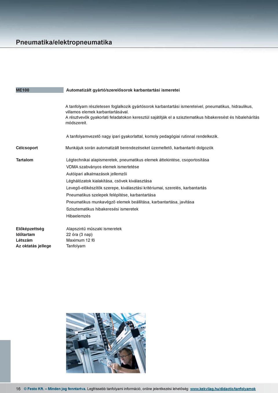A tanfolyamvezető nagy ipari gyakorlattal, komoly pedagógiai rutinnal rendelkezik.