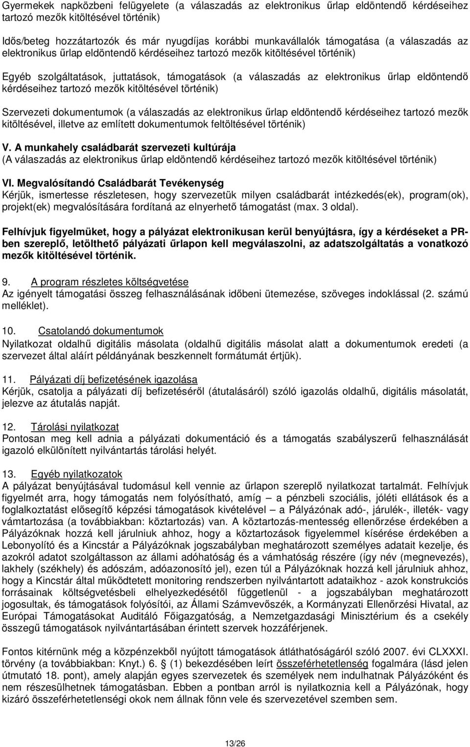 kérdéseihez tartozó mezők kitöltésével történik) Szervezeti dokumentumok (a válaszadás az elektronikus űrlap eldöntendő kérdéseihez tartozó mezők kitöltésével, illetve az említett dokumentumok