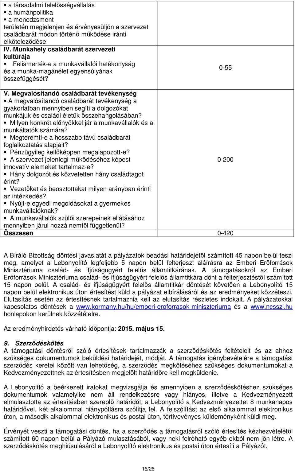 Megvalósítandó családbarát tevékenység A megvalósítandó családbarát tevékenység a gyakorlatban mennyiben segíti a dolgozókat munkájuk és családi életük összehangolásában?