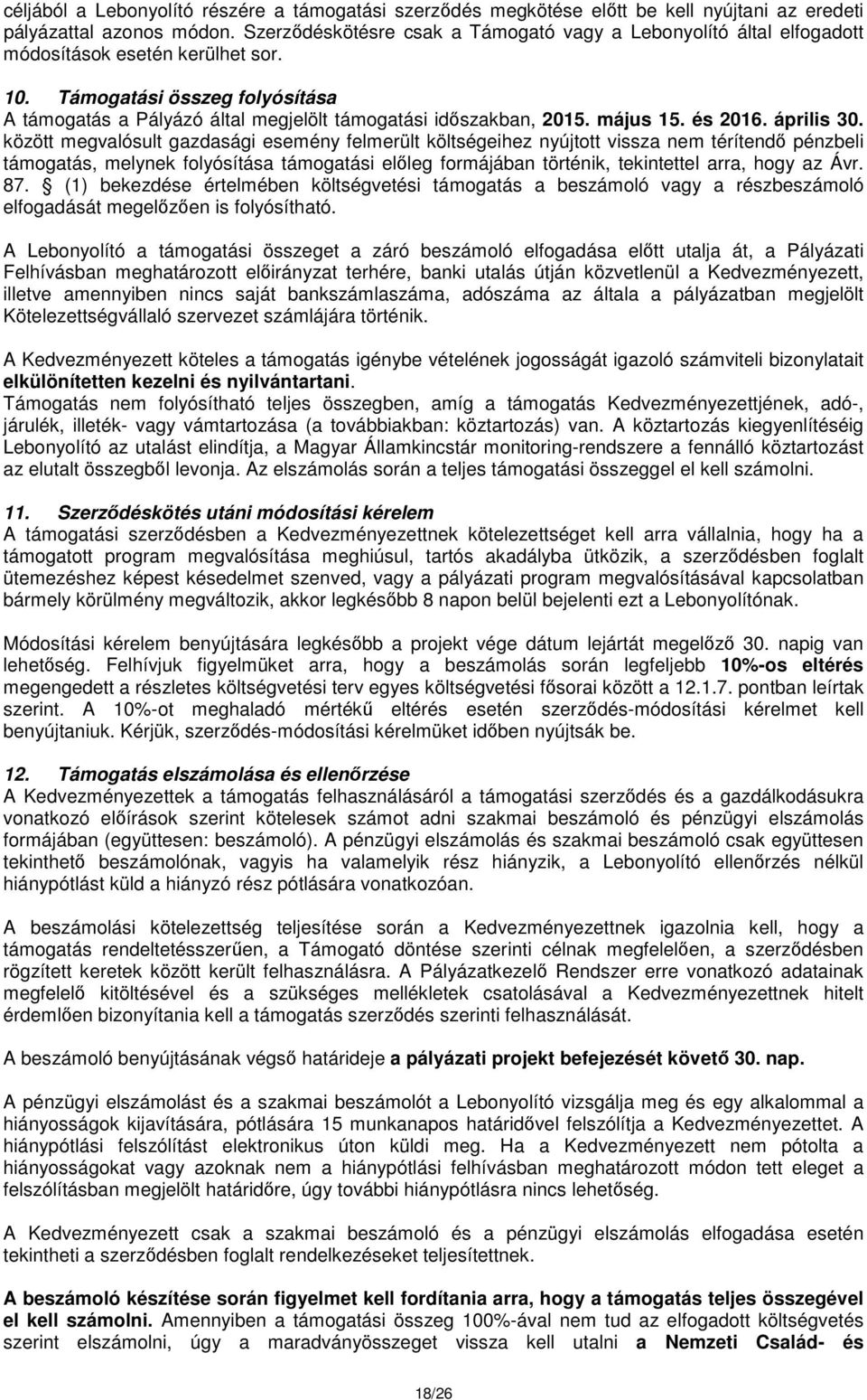 Támogatási összeg folyósítása A támogatás a Pályázó által megjelölt támogatási időszakban, 2015. május 15. és 2016. április 30.