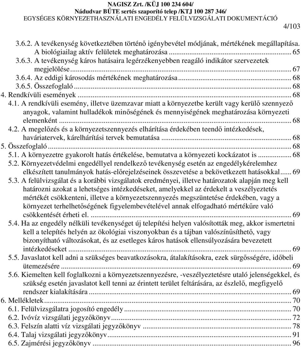 A rendkívüli esemény, illetve üzemzavar miatt a környezetbe került vagy kerülı szennyezı anyagok, valamint hulladékok minıségének és mennyiségének meghatározása környezeti elemenként... 68 4.2.