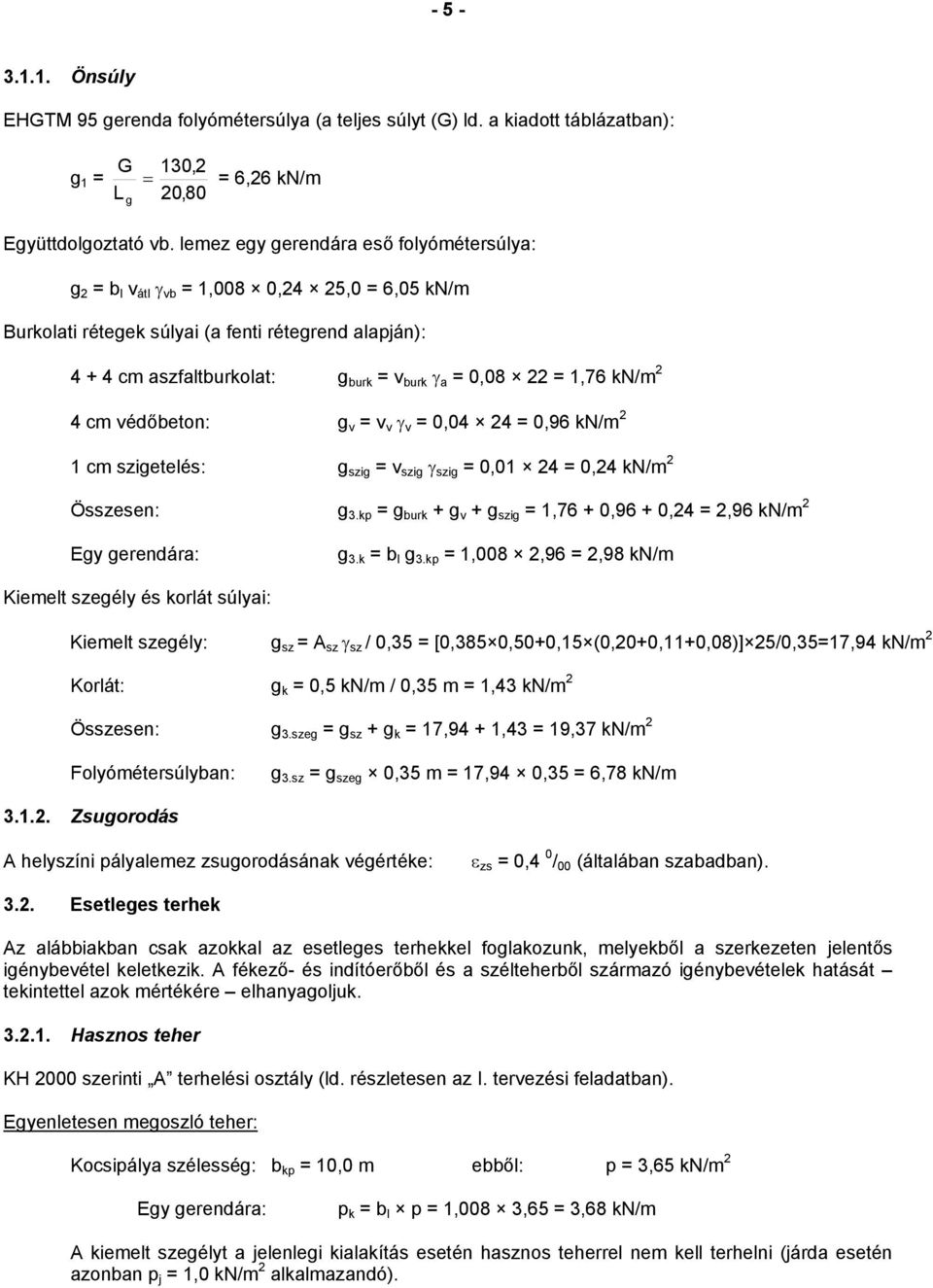 védőbeton: g v v v γ v 0,04 4 0,9 kn/m 1 cm szigetelés: g szig v szig γ szig 0,01 4 0,4 kn/m Összesen: g.kp g burk g v g szig 1, 0,9 0,4,9 kn/m Egy gerendára: g.k b l g.