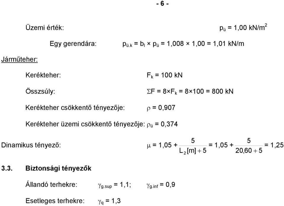 Kerékteher csökkentő tényezője: ρ 0,90 Kerékteher üzemi csökkentő tényezője: ρ ü 0,4 5
