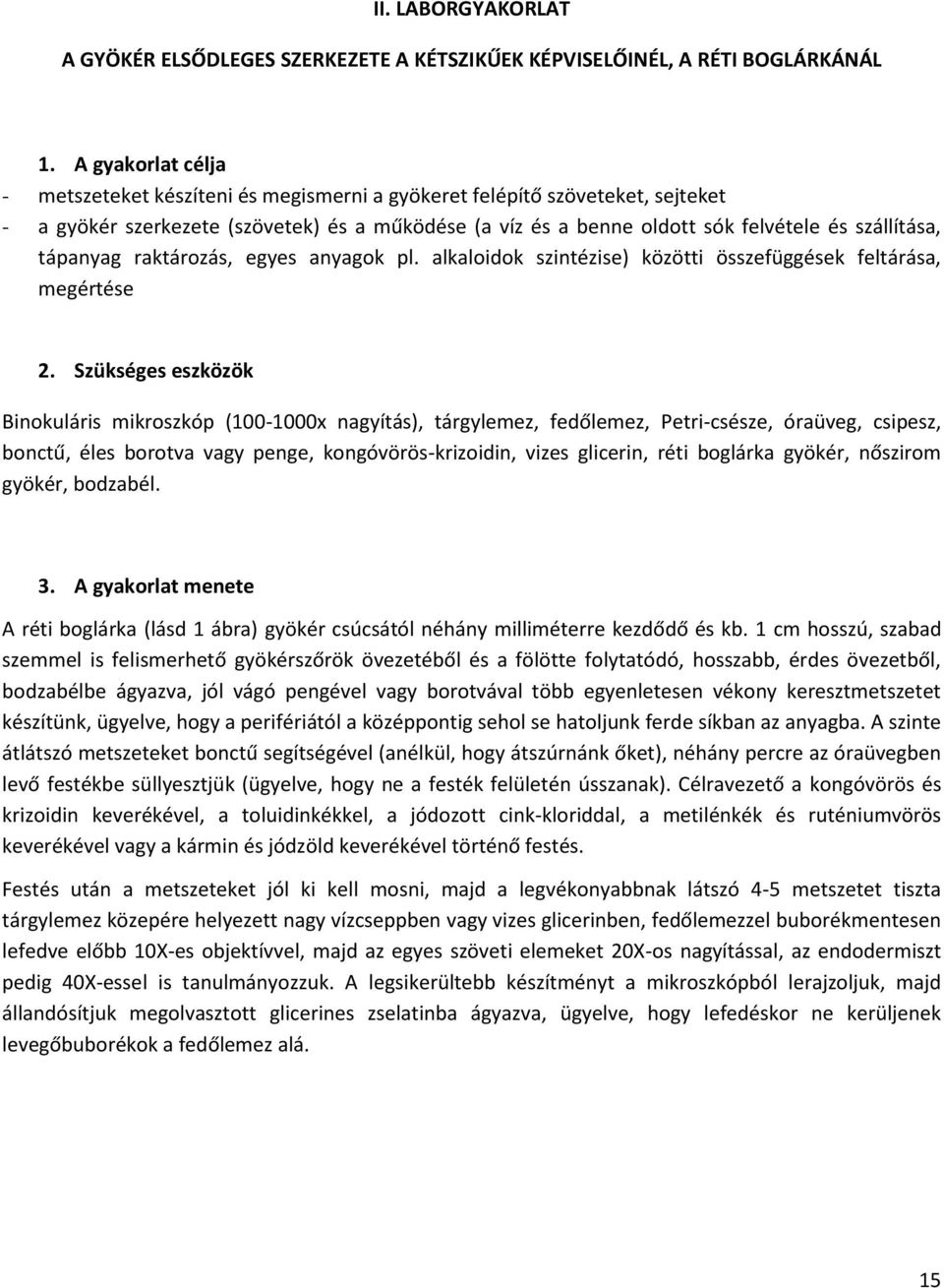 tápanyag raktározás, egyes anyagok pl. alkaloidok szintézise) közötti összefüggések feltárása, megértése 2.