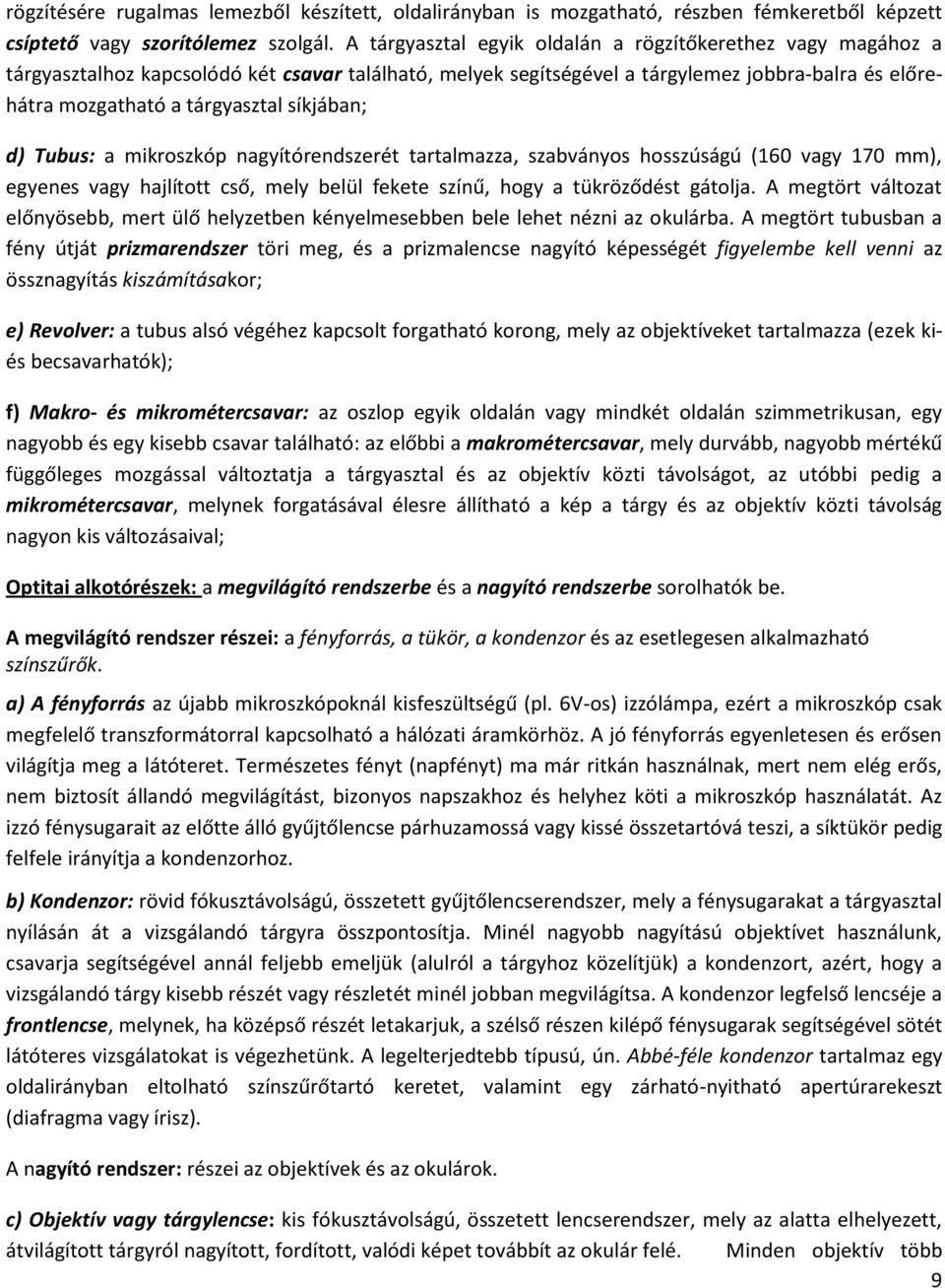 síkjában; d) Tubus: a mikroszkóp nagyítórendszerét tartalmazza, szabványos hosszúságú (160 vagy 170 mm), egyenes vagy hajlított cső, mely belül fekete színű, hogy a tükröződést gátolja.
