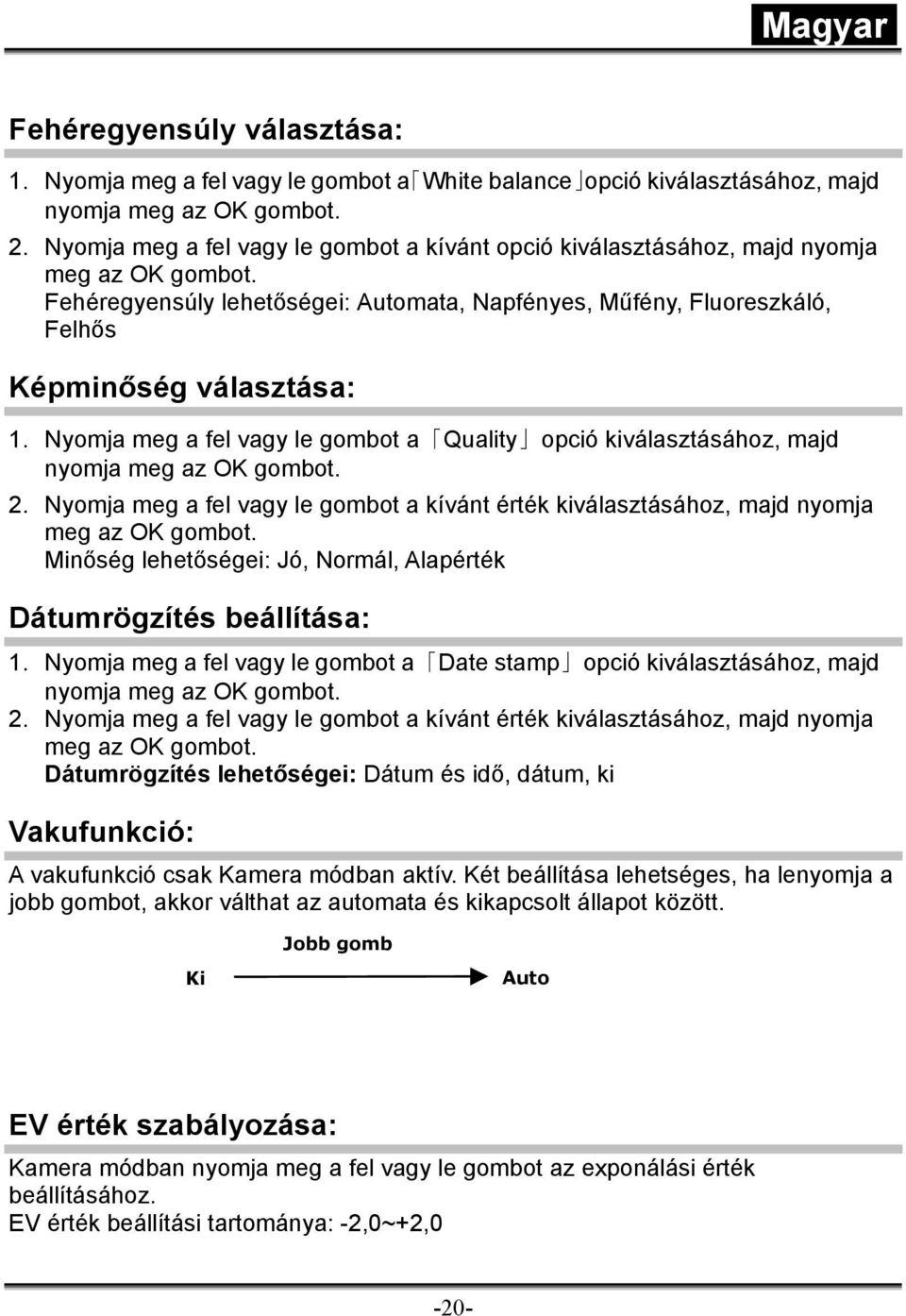 Nyomja meg a fel vagy le gombot a Quality opció kiválasztásához, majd nyomja meg az OK gombot. 2. Nyomja meg a fel vagy le gombot a kívánt érték kiválasztásához, majd nyomja meg az OK gombot.