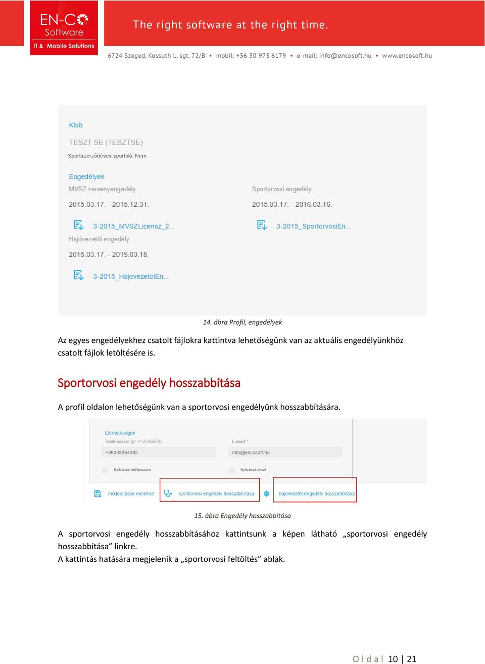 Sportorvosi engedély hosszabbítása A profil oldalon lehetőségünk van a sportorvosi engedélyünk hosszabbítására. 15.