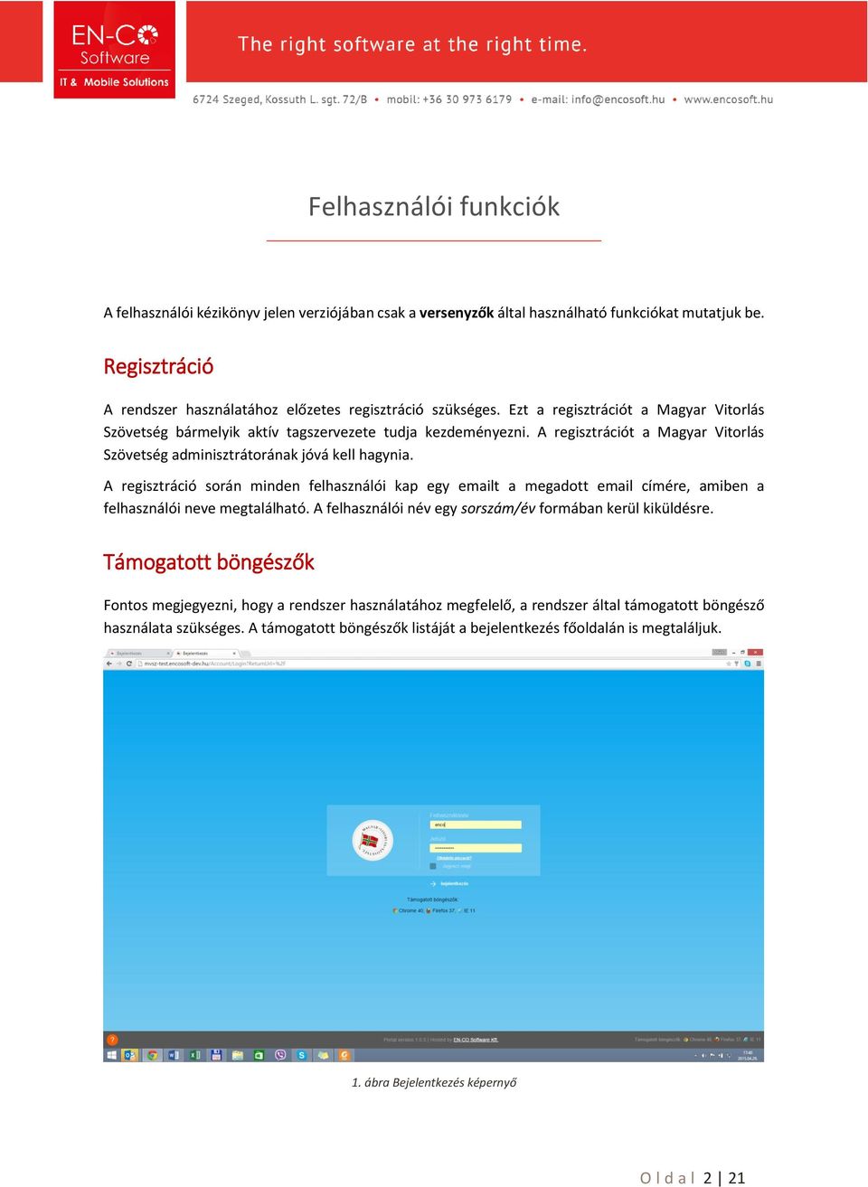 A regisztráció során minden felhasználói kap egy emailt a megadott email címére, amiben a felhasználói neve megtalálható. A felhasználói név egy sorszám/év formában kerül kiküldésre.