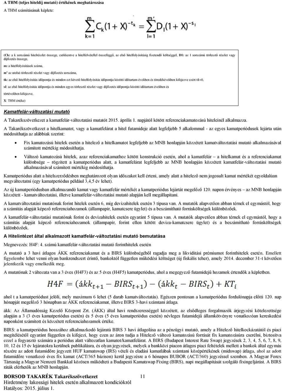 időpontja és minden ezt követő hitelfolyósítás időpontja közötti időtartam években és töredékévekben kifejezve ezért t1=0, si: az első hitelfolyósítás időpontja és minden egyes törlesztő részlet vagy