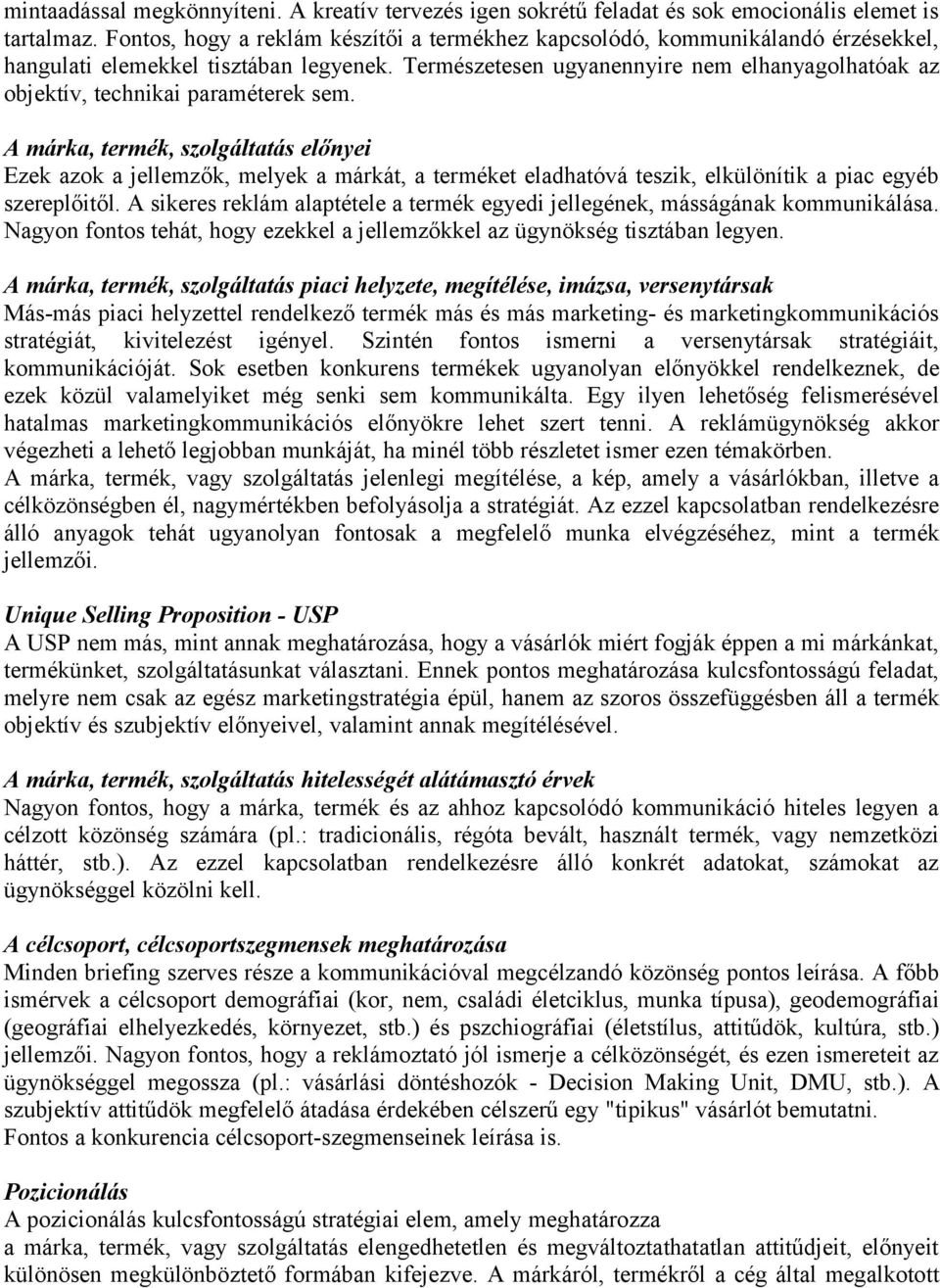 Természetesen ugyanennyire nem elhanyagolhatóak az objektív, technikai paraméterek sem.
