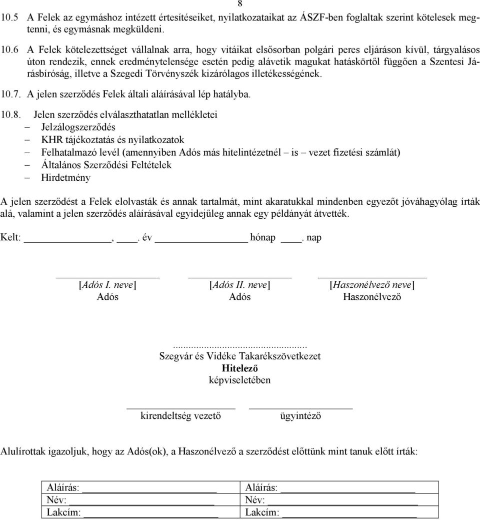 Törvényszék kizárólagos illetékességének. 10.7. A jelen szerződés Felek általi aláírásával lép hatályba. 10.8.